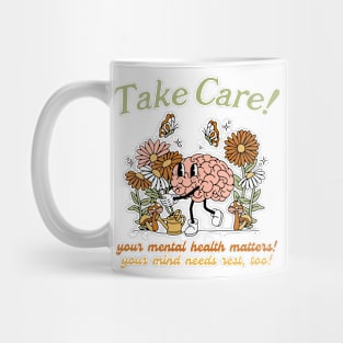 Take Care Your Mental Health Matters! Your Mind Needs Rest, Too! Mug